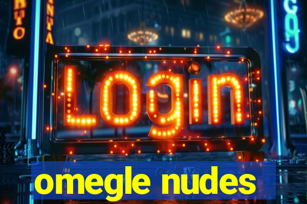 omegle nudes